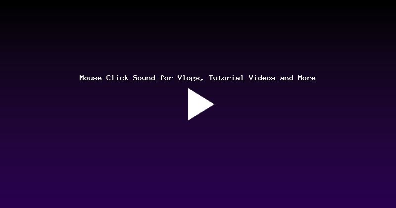 Mouse Click Sound for Vlogs, Tutorial Videos and More