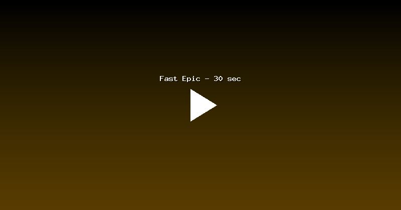 Fast Epic - 30 sec