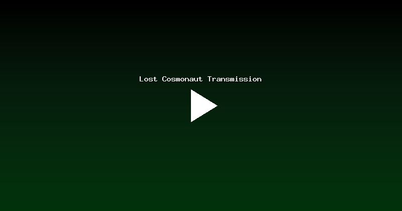 Lost Cosmonaut Transmission