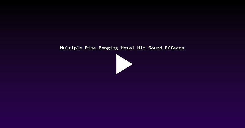 Multiple Pipe Banging Metal Hit Sound Effects