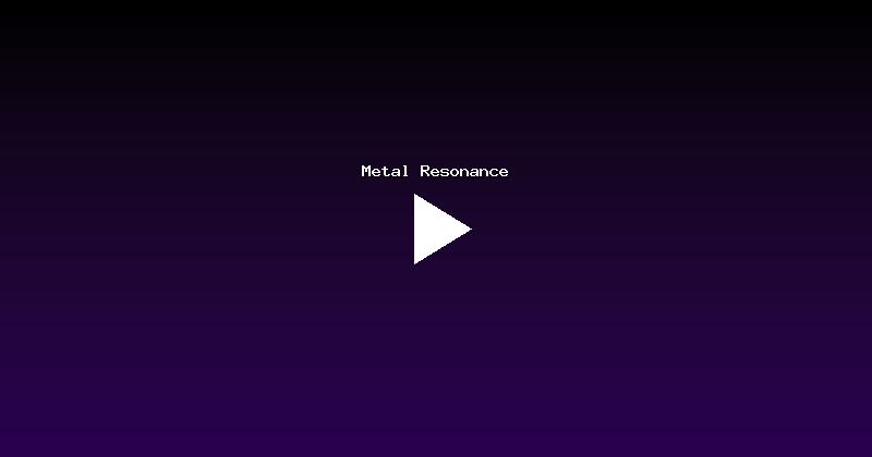 Metal Resonance