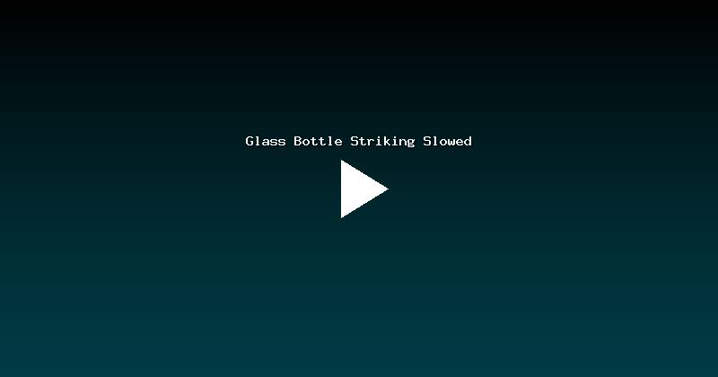 Glass Bottle Striking Slowed
