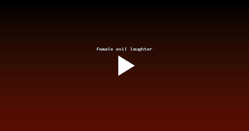 female evil laughter