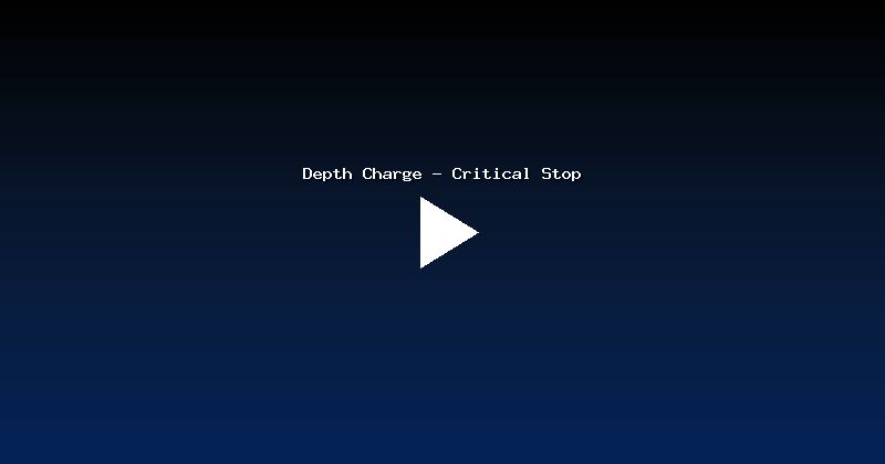 Depth Charge - Critical Stop