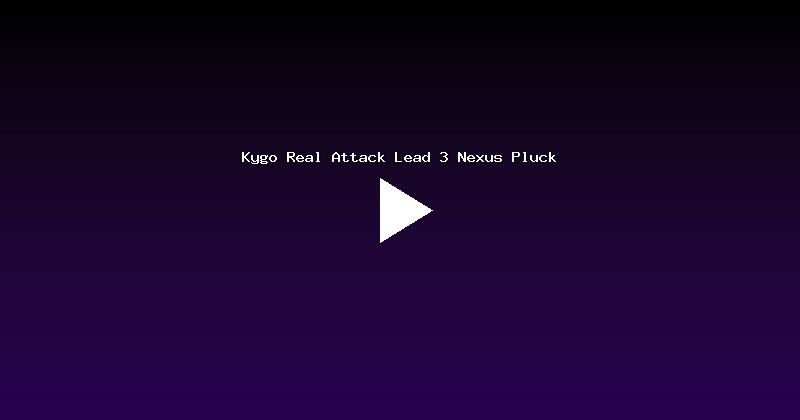 Kygo Real Attack Lead 3 Nexus Pluck