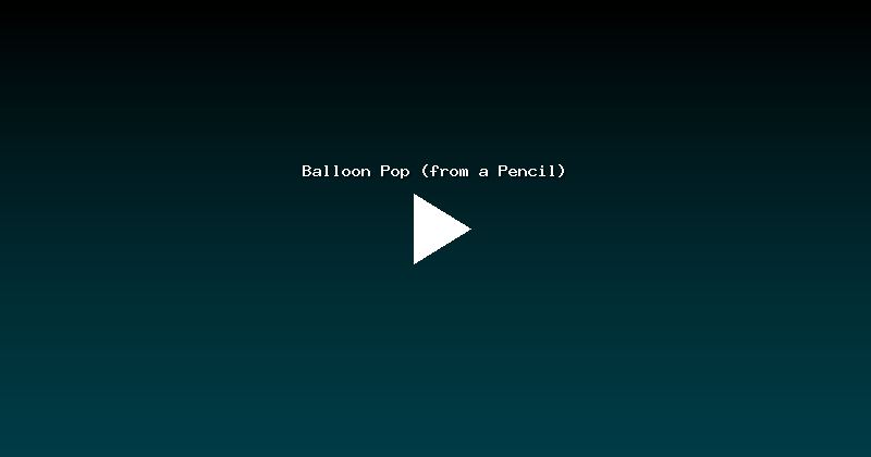 Balloon Pop (from a Pencil)