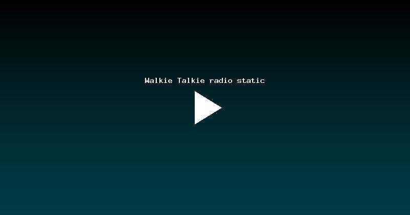 Walkie Talkie radio static