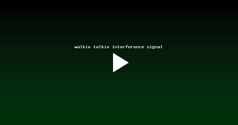 walkie talkie interference signal