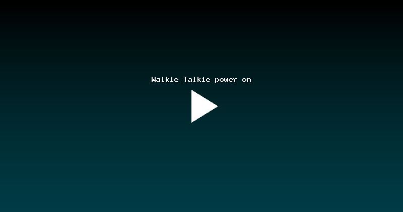 Walkie Talkie power on
