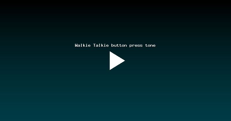 Walkie Talkie button press tone