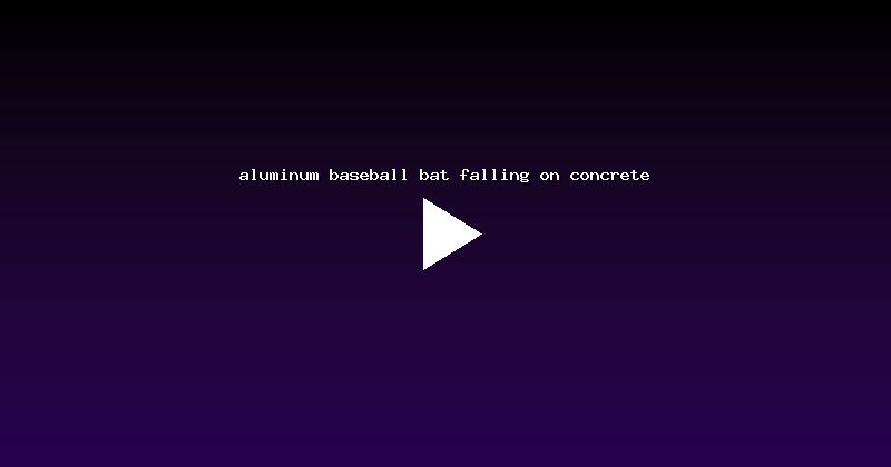 aluminum baseball bat falling on concrete