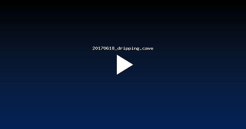 20170618_dripping.cave