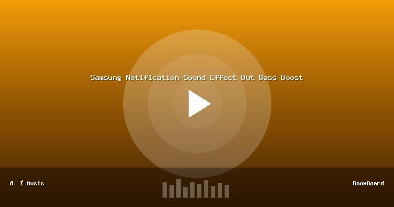 Samsung Notification Sound Effect But Bass Boost