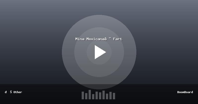 Mina Mexicana™ Fart