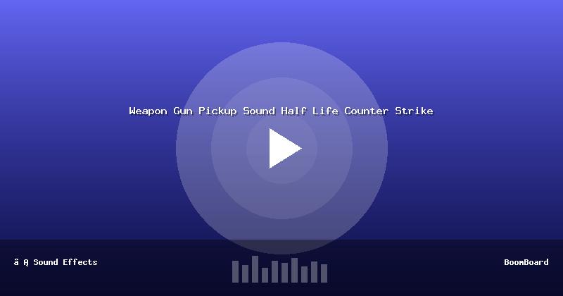 Weapon Gun Pickup Sound Half Life Counter Strike