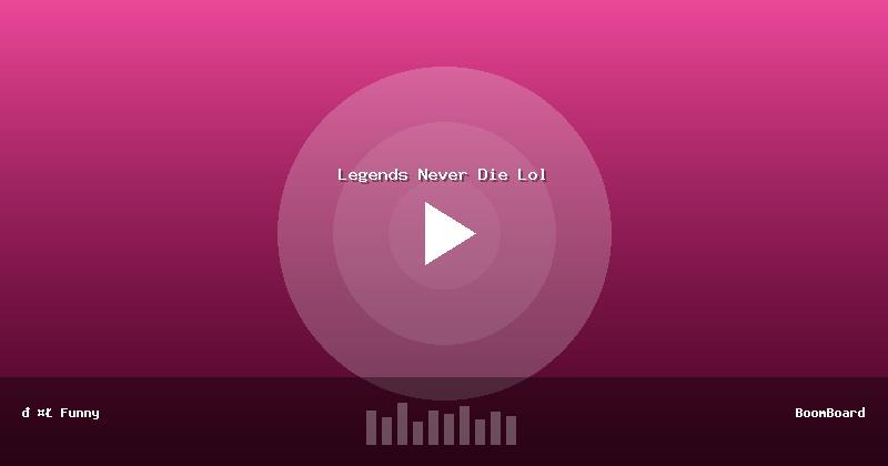 Legends Never Die Lol
