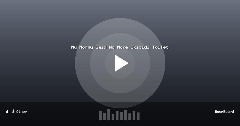 My Mommy Said No More Skibidi Toilet