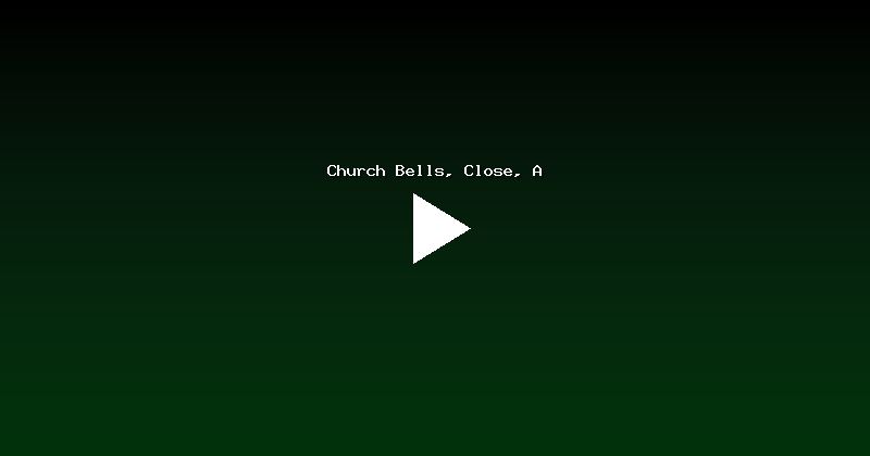 Church Bells, Close, A