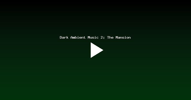 Dark Ambient Music 2: The Mansion