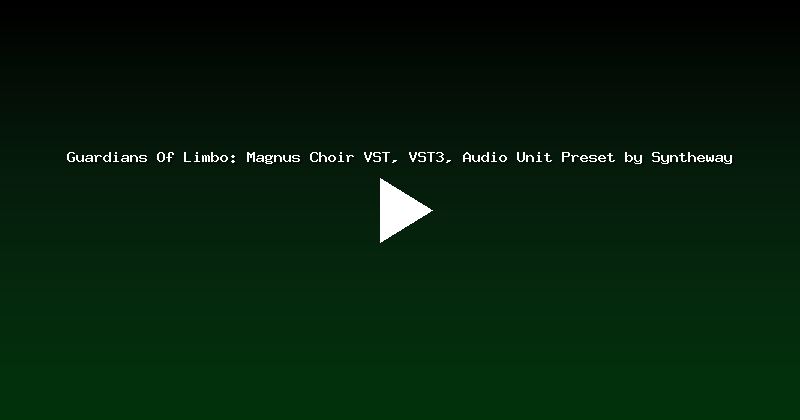 Guardians Of Limbo: Magnus Choir VST, VST3, Audio Unit Preset by Syntheway
