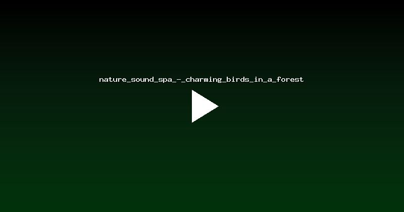 nature_sound_spa_-_charming_birds_in_a_forest