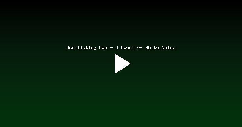 Oscillating Fan - 3 Hours of White Noise
