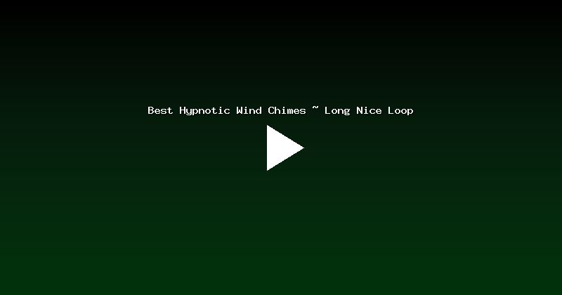 Best Hypnotic Wind Chimes ~ Long Nice Loop