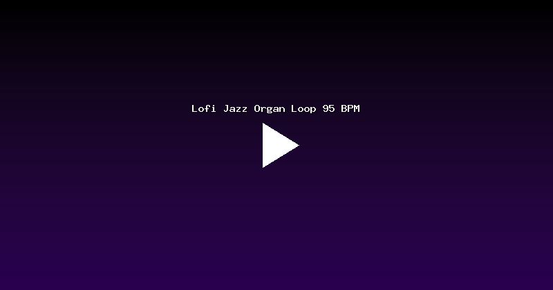 Lofi Jazz Organ Loop 95 BPM