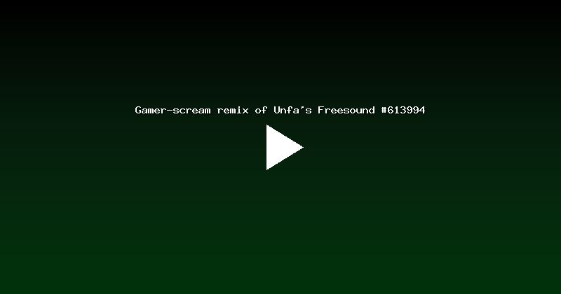 Gamer-scream remix of Unfa's Freesound #613994