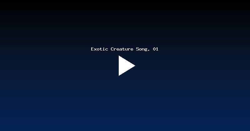 Exotic Creature Song, 01
