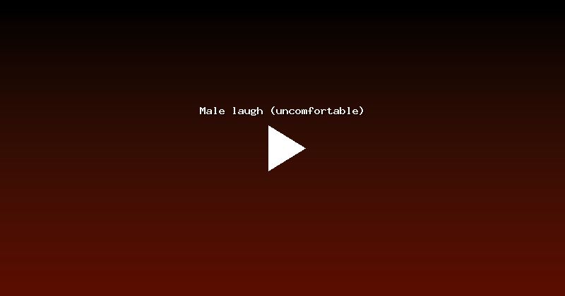 Male laugh (uncomfortable)