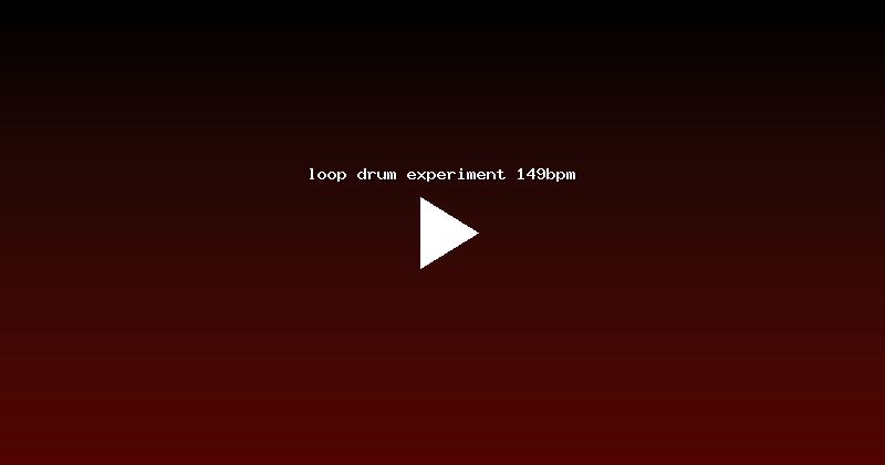 loop drum experiment 149bpm
