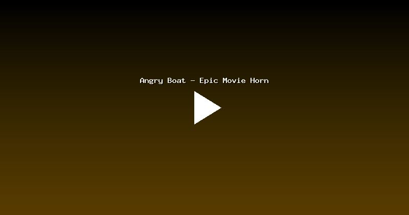 Angry Boat - Epic Movie Horn