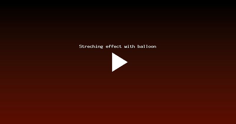 Streching effect with balloon