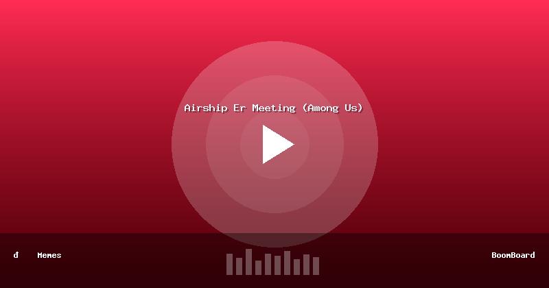 Airship Er Meeting (Among Us)