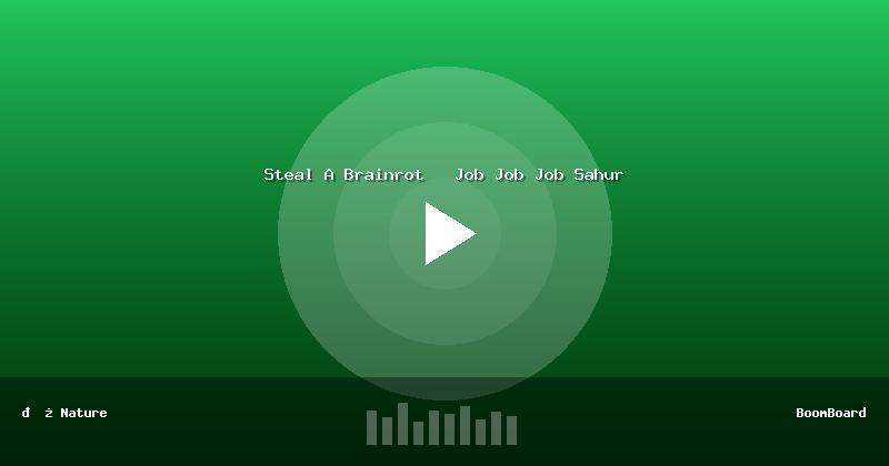Steal A Brainrot   Job Job Job Sahur