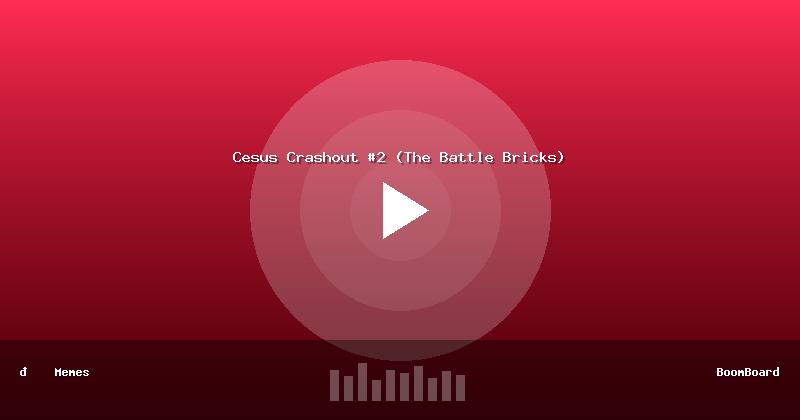 Cesus Crashout #2 (The Battle Bricks)