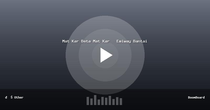 Mat Kar Beta Mat Kar   Emiway Bantai