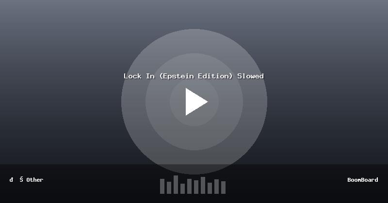 Lock In (Epstein Edition) Slowed
