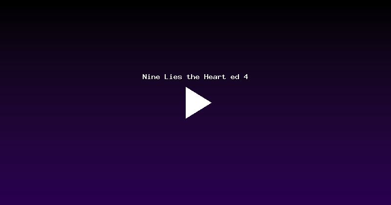 Nine Lies the Heart ed 4