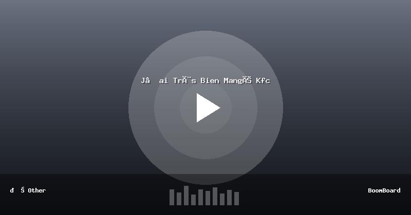 J’ai Très Bien Mangé Kfc