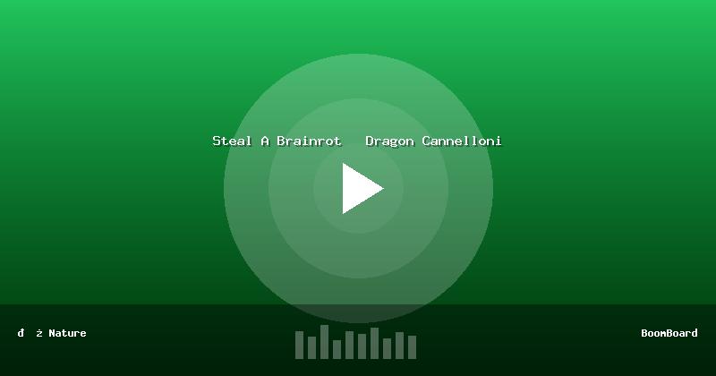 Steal A Brainrot   Dragon Cannelloni