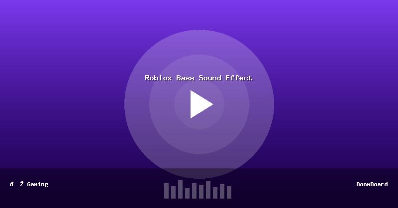 Roblox Bass Sound Effect