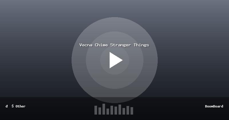 Vecna Chime Stranger Things